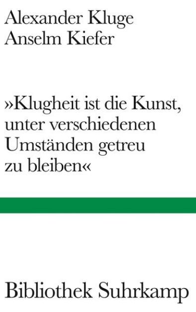 Bild von »Klugheit ist die Kunst, unter verschiedenen Umständen getreu zu bleiben« von Alexander Kluge