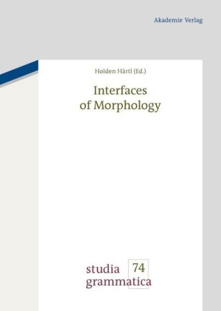 Bild von Interfaces of Morphology von Holden (Hrsg.) Härtl