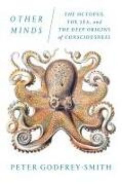 Bild von Other Minds: The Octopus, the Sea, and the Deep Origins of Consciousness von Peter Godfrey-Smith