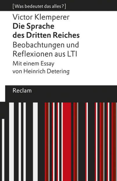 Bild von Die Sprache des Dritten Reiches. Beobachtungen und Reflexionen aus LTI. Mit einem Essay von Heinrich Detering. [Was bedeutet das alles?] von Victor Klemperer