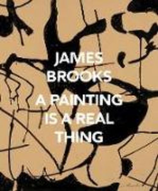 Bild von James Brooks: A Painting Is a Real Thing von James (Künstler) Brooks