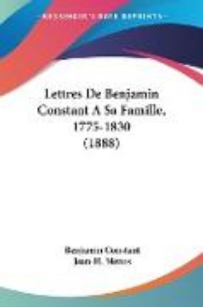 Bild von Lettres De Benjamin Constant A Sa Famille, 1775-1830 (1888) von Benjamin Constant