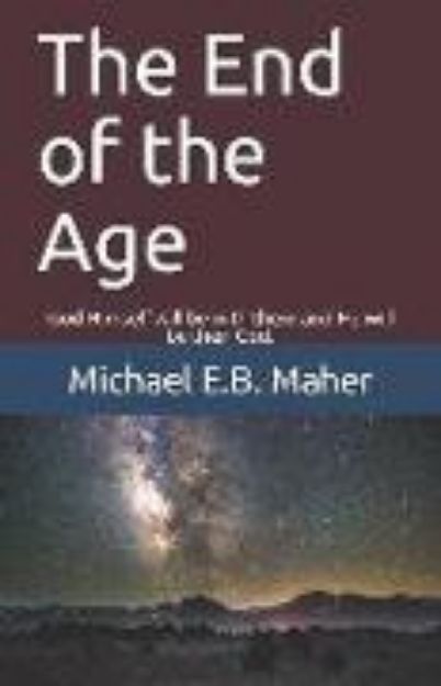 Bild von The End of the Age: God Himself Will Be with Them and He Will Be Their God von Michael E. B. Maher