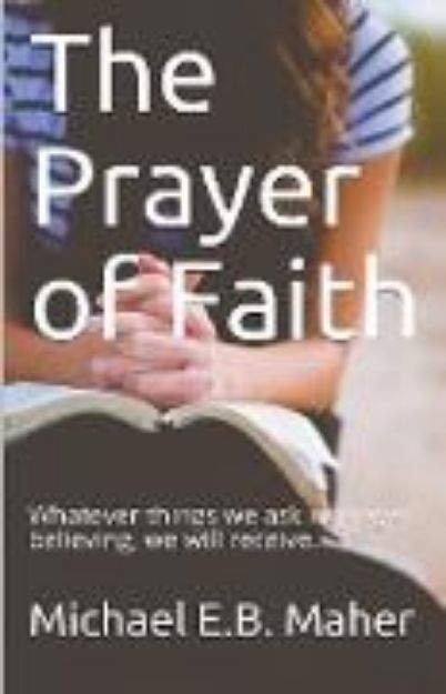 Bild von The Prayer of Faith von Michael E. B. Maher