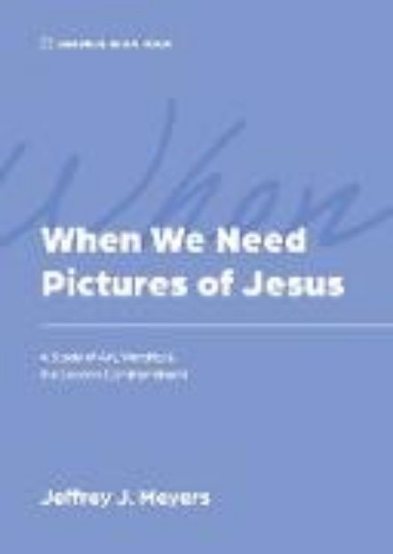 Bild von When We Need Pictures of Jesus von Jeffrey J. Meyers