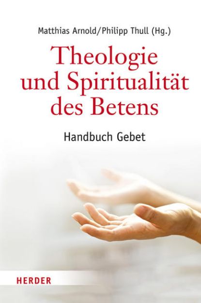 Bild von Theologie und Spiritualität des Betens von Philipp (Hrsg.) Thull