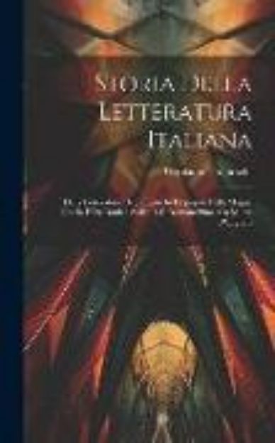 Bild von Storia Della Letteratura Italiana: Della Letteratura Degli Etruschi De'popoli Della Magna Grecia E Dell'antica Sicilia E De'romam Fino Alla Morte D'au von Girolamo Tiraboschi