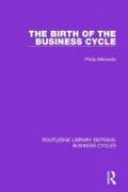 Bild von The Birth of the Business Cycle (RLE von Philip E Mirowski