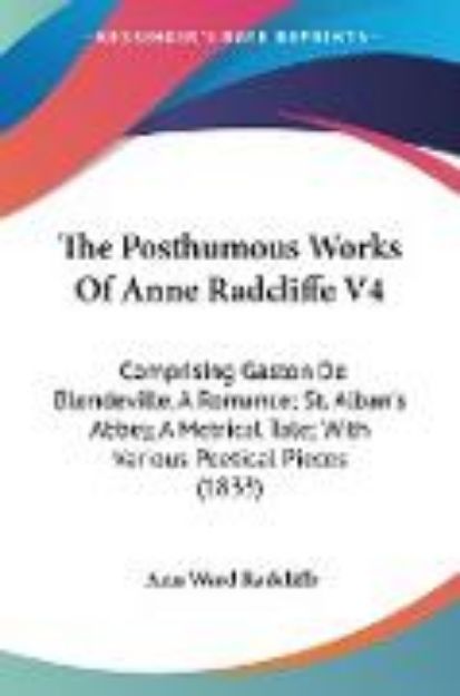 Bild von The Posthumous Works Of Anne Radcliffe V4 von Ann Ward Radcliffe