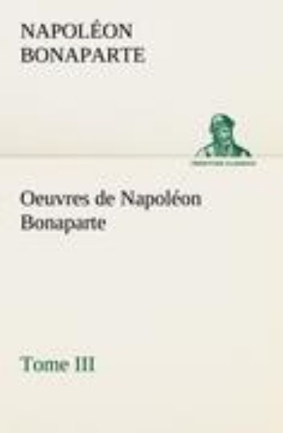 Bild zu Oeuvres de Napoléon Bonaparte, Tome III von Napoléon Bonaparte