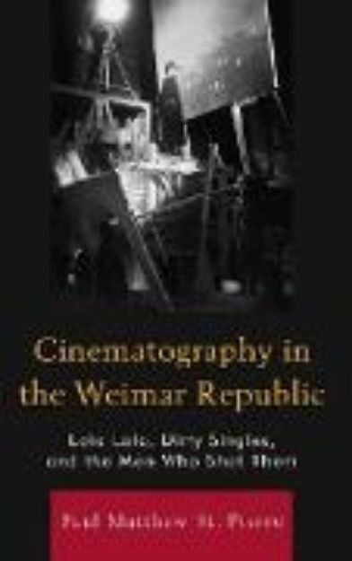 Bild von Cinematography in the Weimar Republic von Paul Matthew St. Pierre