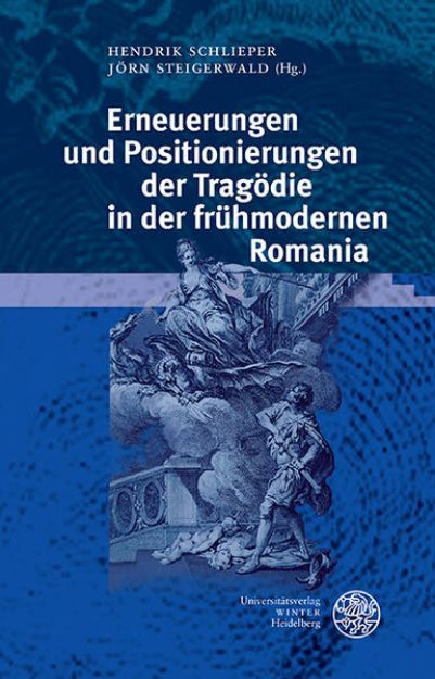 Bild zu Erneuerungen und Positionierungen der Tragödie in der frühmodernen Romania von Hendrik (Hrsg.) Schlieper