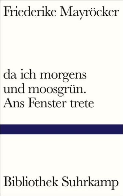 Bild von da ich morgens und moosgrün. Ans Fenster trete von Friederike Mayröcker