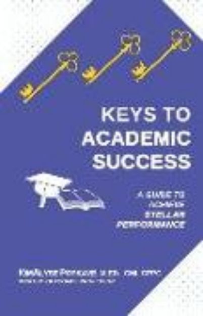 Bild zu Keys to Academic Success: A Guide to Achieve Stellar Performance von Kimalyse Popkave M. Ed