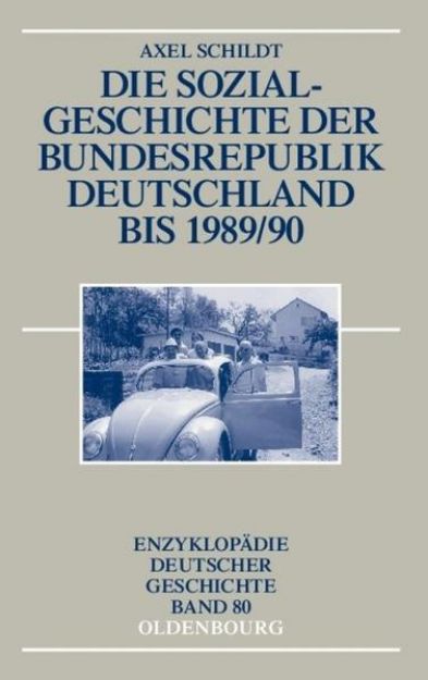 Bild von Die Sozialgeschichte der Bundesrepublik Deutschland bis 1989/90 von Axel Schildt