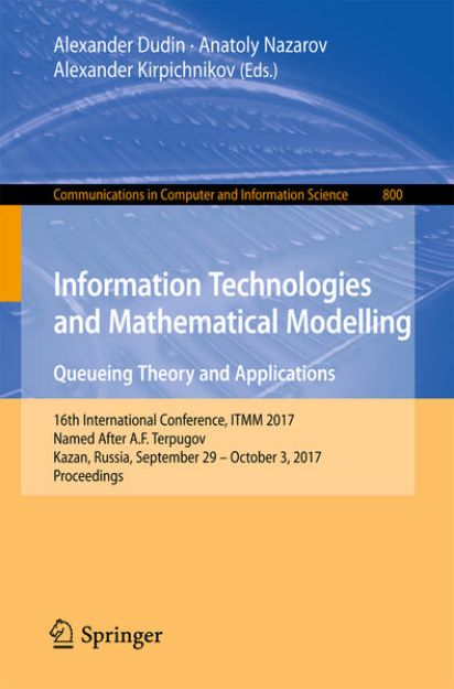 Bild zu Information Technologies and Mathematical Modelling. Queueing Theory and Applications von Alexander (Hrsg.) Dudin