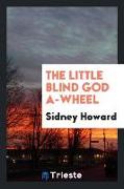 Bild von The Little Blind God A-Wheel von Sidney Howard