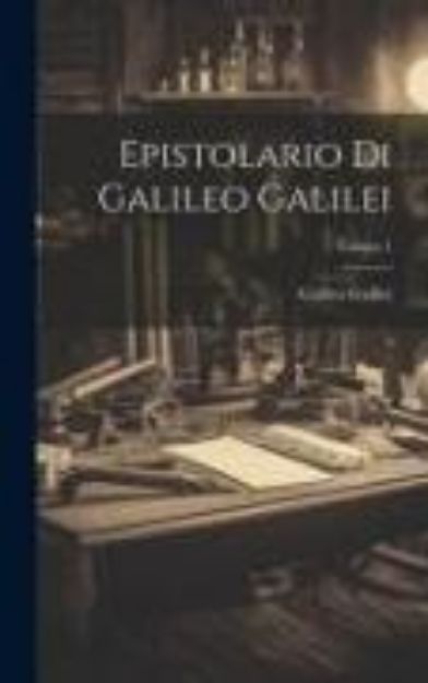 Bild von Epistolario Di Galileo Galilei; Volume 1 von Galileo Galilei