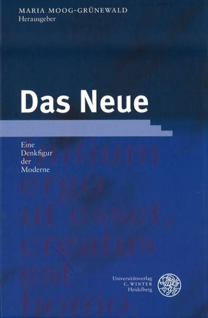 Bild zu Das Neue - Eine Denkfigur der Moderne von Maria (Hrsg.) Moog-Grünewald