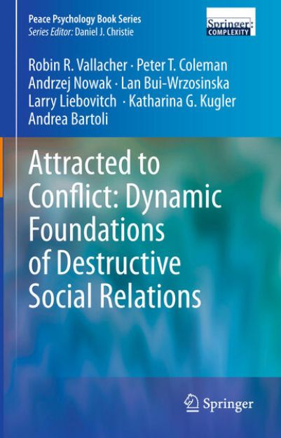 Bild von Attracted to Conflict: Dynamic Foundations of Destructive Social Relations von Robin R. Vallacher