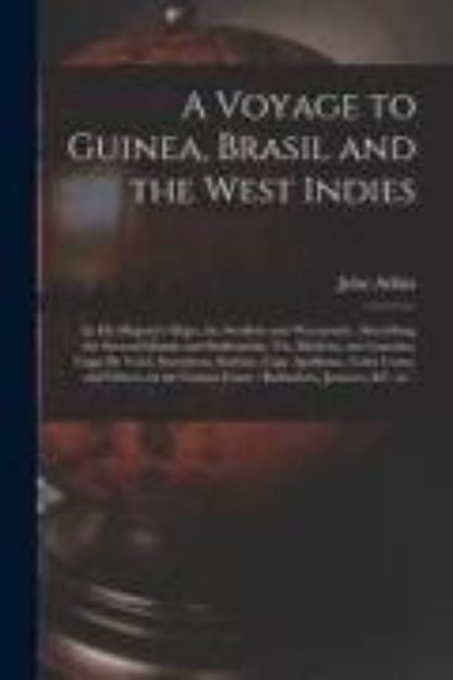 Bild von A Voyage to Guinea, Brasil and the West Indies; in His Majesty's Ships, the Swallow and Weymouth: Describing the Several Islands and Settlements, Viz von John Atkins