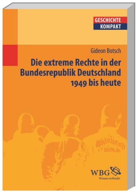 Bild von Die extreme Rechte in der Bundesrepublik Deutschland 1949 bis heute von Gideon Botsch