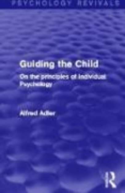 Bild von Guiding the Child (Psychology Revivals) von Alfred Adler