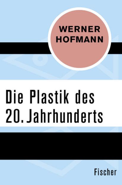 Bild von Die Plastik des 20. Jahrhunderts von Werner Hofmann