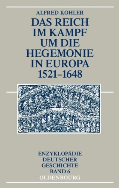 Bild von Das Reich im Kampf um die Hegemonie in Europa 1521-1648 von Alfred Kohler