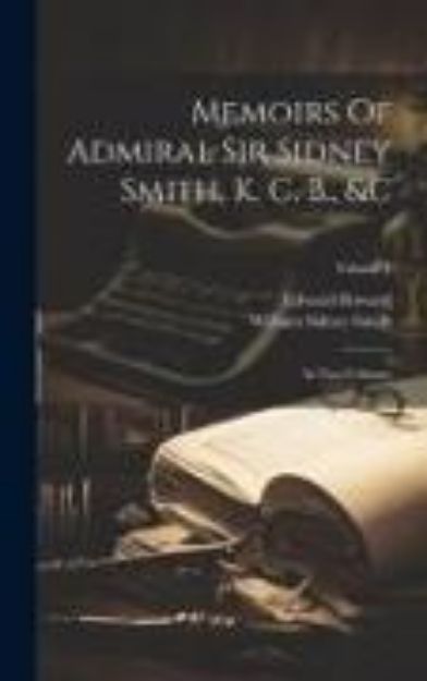 Bild von Memoirs Of Admiral Sir Sidney Smith, K. C. B., &c: In Two Volumes; Volume 1 von Edward Howard