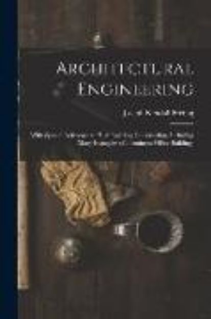 Bild von Architectural Engineering: With Special Reference to High Building Construction, Including Many Examples of Prominent Office Buildings von Joseph Kendall Freitag