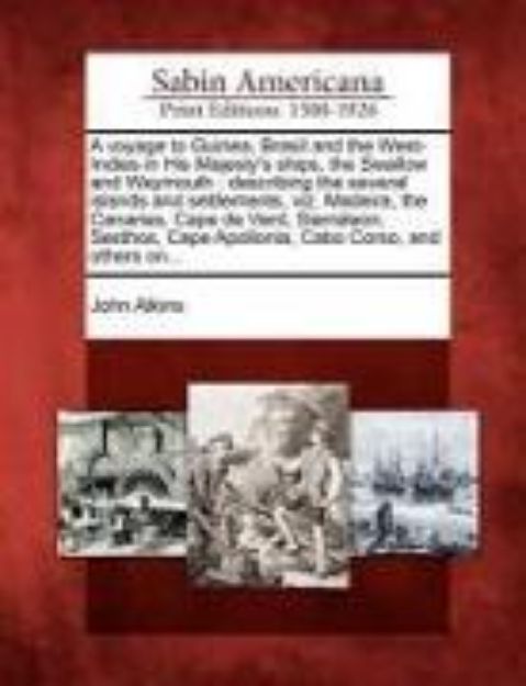 Bild zu A Voyage to Guinea, Brasil and the West-Indies in His Majesty's Ships, the Swallow and Weymouth: Describing the Several Islands and Settlements, Viz von John Atkins