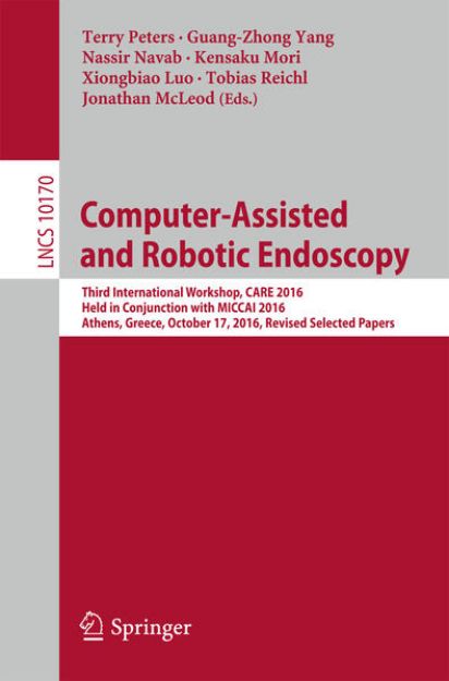 Bild von Computer-Assisted and Robotic Endoscopy von Terry (Hrsg.) Peters