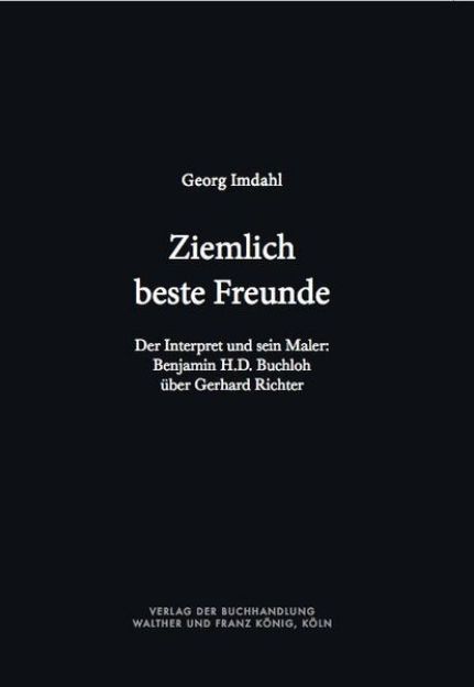 Bild von Ziemlich beste Freunde. Der Interpret und sein Maler: Benjamin H.D. Buchloh über Gerhard Richter von Georg Imdahl