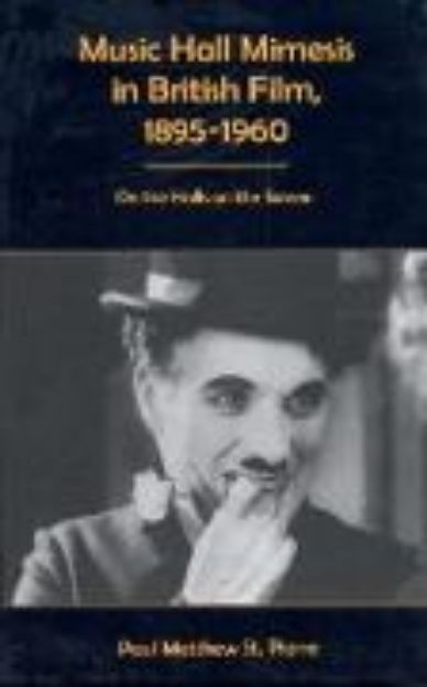 Bild von Music Hall Mimesis in British Film, 1895-1960 von Paul Matthew St Pierre