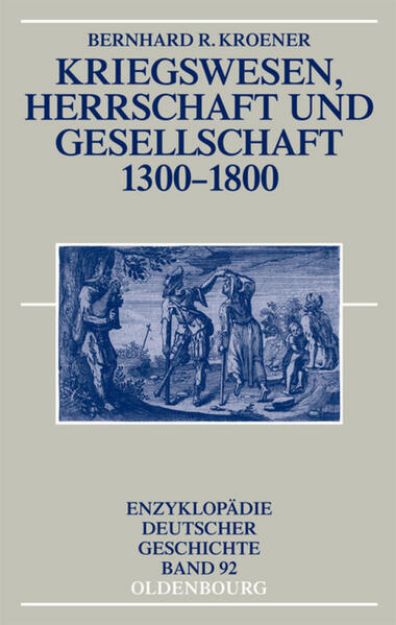 Bild zu Kriegswesen, Herrschaft und Gesellschaft 1300-1800 von Bernhard R. Kroener