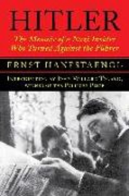 Bild zu Hitler: The Memoir of a Nazi Insider Who Turned Against the Führer von Ernst Hanfstaengl