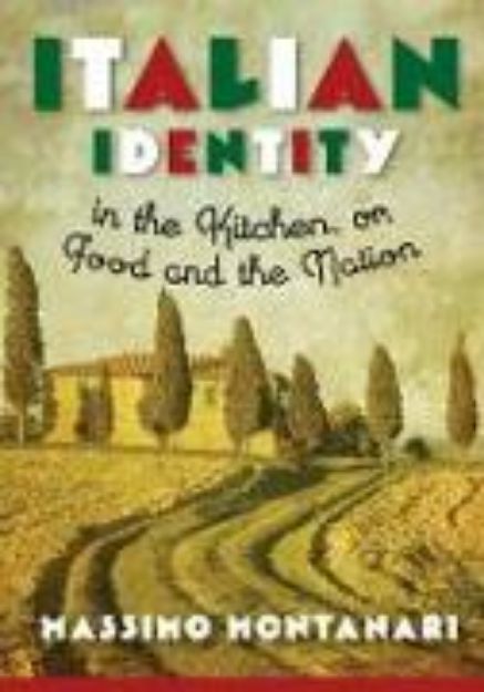 Bild von Italian Identity in the Kitchen, or Food and the Nation von Massimo Montanari