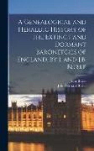 Bild zu A Genealogical and Heraldic History of the Extinct and Dormant Baronetcies of England, by J. and J.B. Burke von John Burke