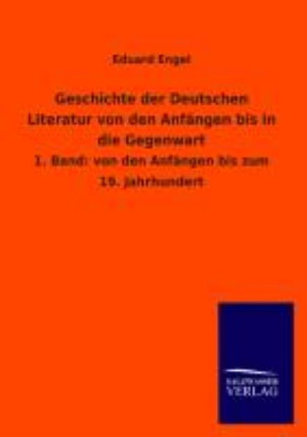 Bild von Geschichte der Deutschen Literatur von den Anfängen bis in die Gegenwart von Eduard Engel