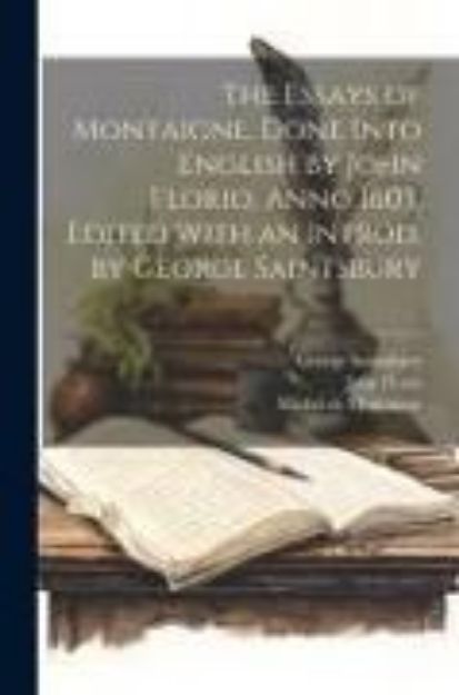 Bild von The Essays of Montaigne. Done Into English by John Florio, Anno 1603. Edited With an Introd. by George Saintsbury von Michel Montaigne