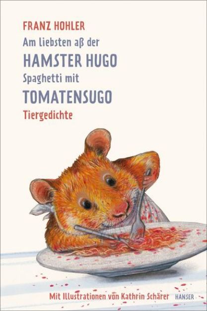 Bild zu Am liebsten aß der Hamster Hugo Spaghetti mit Tomatensugo von Franz Hohler