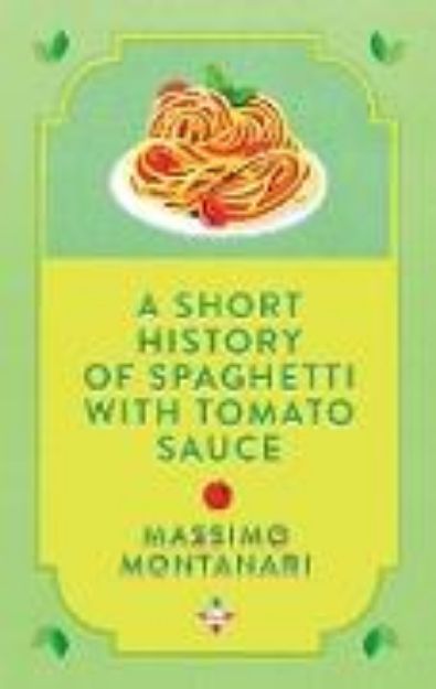 Bild zu A Short History of Spaghetti with Tomato Sauce von Massimo Montanari