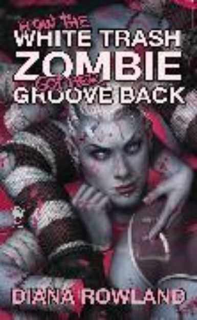 Bild zu How the White Trash Zombie Got Her Groove Back von Diana Rowland