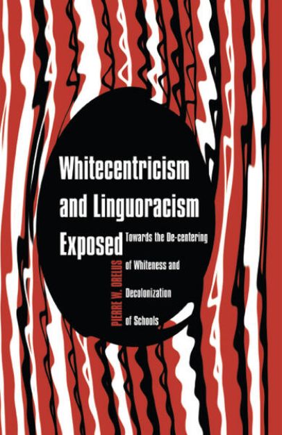 Bild von Whitecentricism and Linguoracism Exposed von Pierre W. Orelus