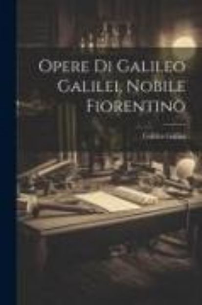 Bild zu Opere Di Galileo Galilei, Nobile Fiorentino von Galileo Galilei