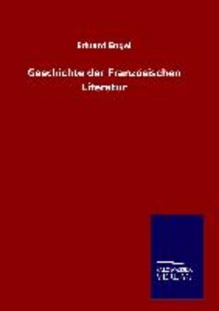 Bild von Geschichte der Französischen Literatur von Eduard Engel