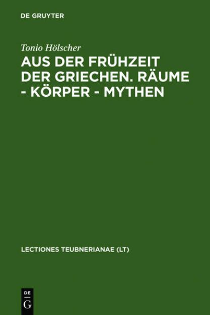 Bild zu Aus der Frühzeit der Griechen. Räume - Körper - Mythen von Tonio Hölscher