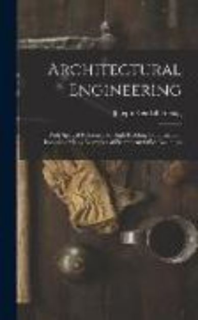 Bild zu Architectural Engineering: With Special Reference to High Building Construction, Including Many Examples of Prominent Office Buildings von Joseph Kendall Freitag