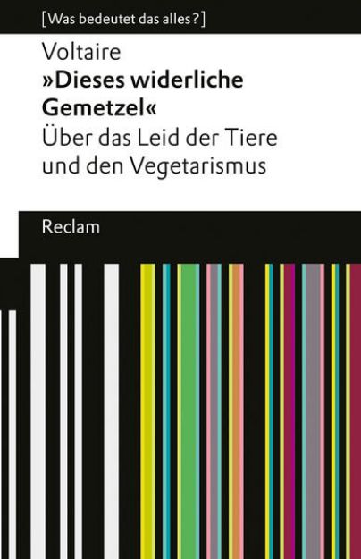 Bild zu »Dieses widerliche Gemetzel«. Über das Leid der Tiere und den Vegetarismus. [Was bedeutet das alles?] von Voltaire